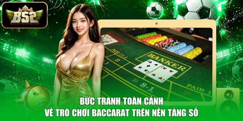Bức tranh toàn cảnh về trò chơi Baccarat trên nền tảng số