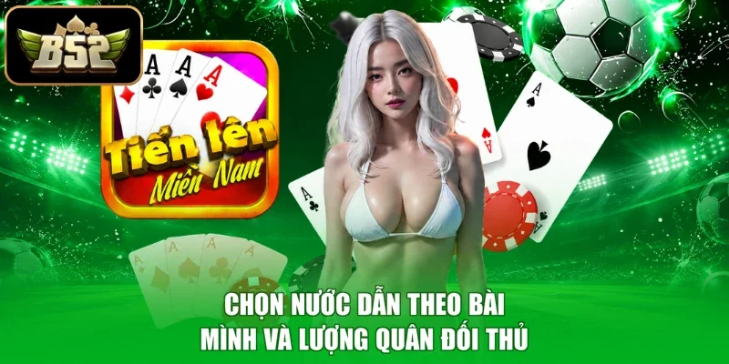 Chọn nước dẫn theo bài mình và lượng quân đối thủ