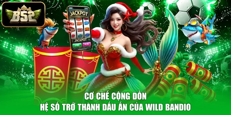 Cơ chế cộng dồn hệ số trở thành dấu ấn của Wild Bandio
