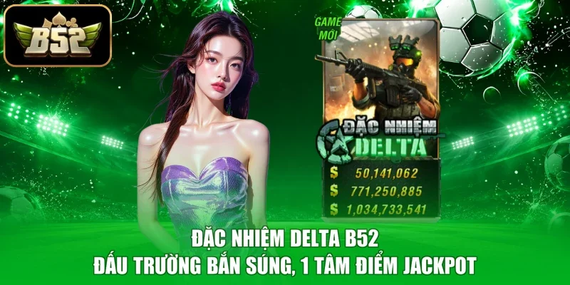 Đặc Nhiệm Delta B52 - Đấu Trường Bắn Súng, 1 Tâm Điểm Jackpot