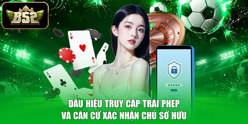 Dấu hiệu truy cập trái phép và căn cứ xác nhận chủ sở hữu