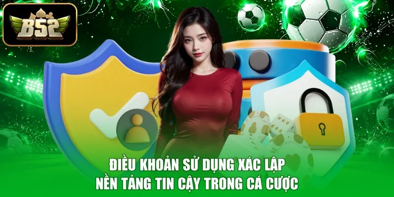 Điều khoản sử dụng xác lập nền tảng tin cậy trong cá cược