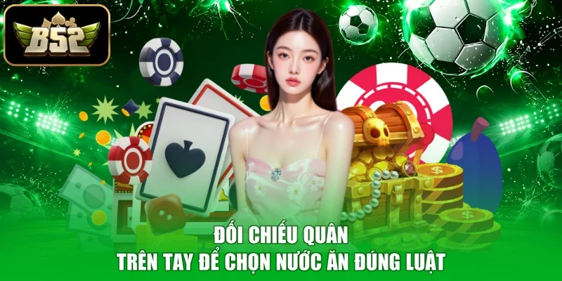 Đối chiếu quân trên tay để chọn nước ăn đúng luật