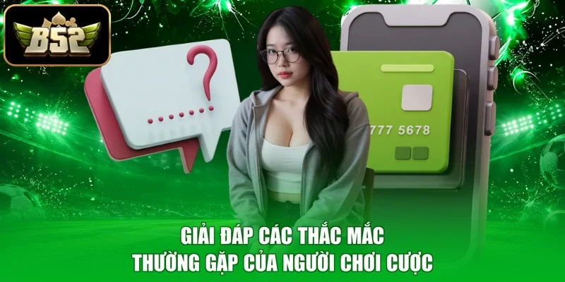 Giải đáp các thắc mắc thường gặp của người chơi cược