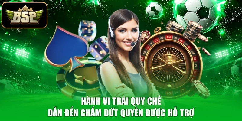 Hành vi trái quy chế dẫn đến chấm dứt quyền được hỗ trợ