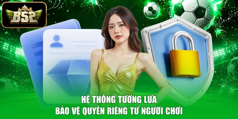 Hệ thống tường lửa bảo vệ quyền riêng tư người chơi