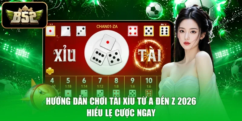 Hướng Dẫn Chơi Tài Xỉu Từ A Đến Z 2026 - Hiểu Lẹ Cược Ngay