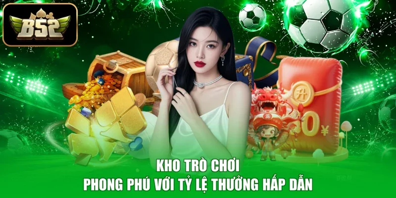 Kho trò chơi phong phú với tỷ lệ thưởng hấp dẫn