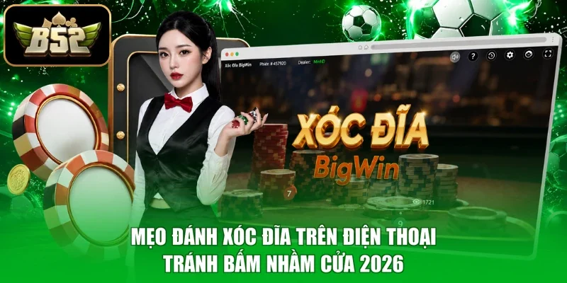Mẹo Đánh Xóc Đĩa Trên Điện Thoại - Tránh Bấm Nhầm Cửa 2026