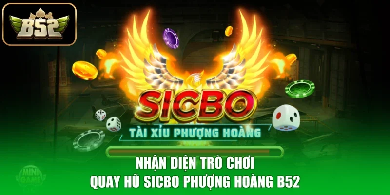 Nhận diện trò chơi quay hũ Sicbo Phượng Hoàng B52