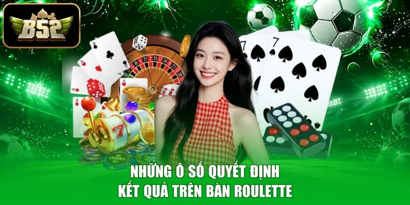 Những ô số quyết định kết quả trên bàn Roulette