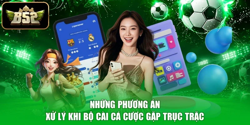 Những phương án xử lý khi bộ cài cá cược gặp trục trặc