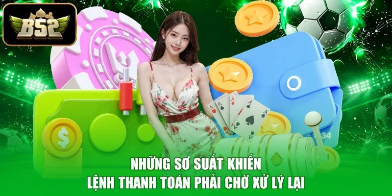 Những sơ suất khiến lệnh thanh toán phải chờ xử lý lại
