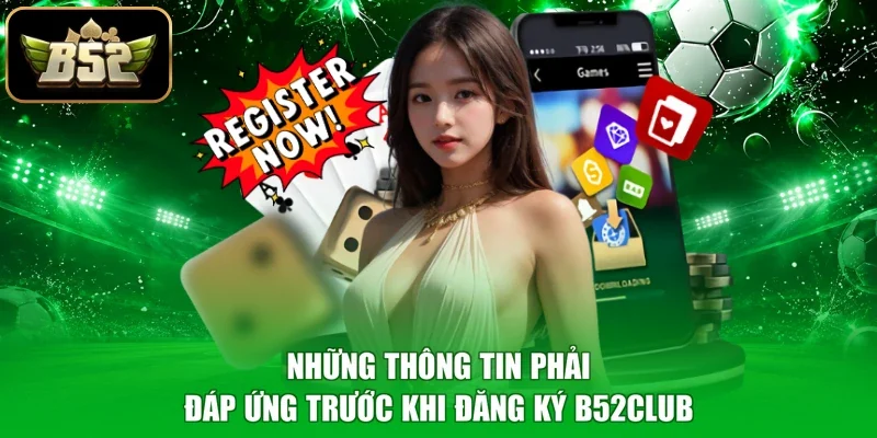 Những thông tin phải đáp ứng trước khi đăng ký B52club