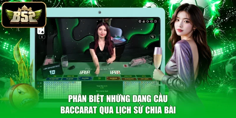 Phân biệt những dạng cầu Baccarat qua lịch sử chia bài