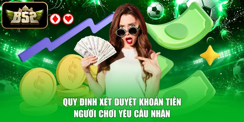 Quy định xét duyệt khoản tiền người chơi yêu cầu nhận
