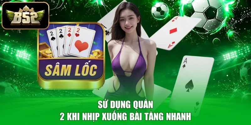 Sử dụng quân 2 khi nhịp xuống bài tăng nhanh