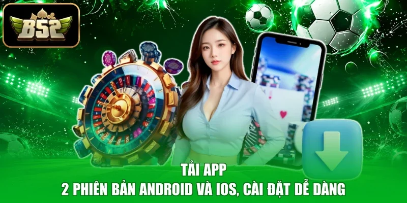 Tải App - 2 Phiên Bản Android Và iOS, Cài Đặt Dễ Dàng
