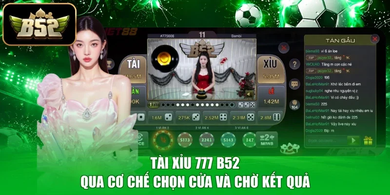Tài Xỉu 777 B52 qua cơ chế chọn cửa và chờ kết quả