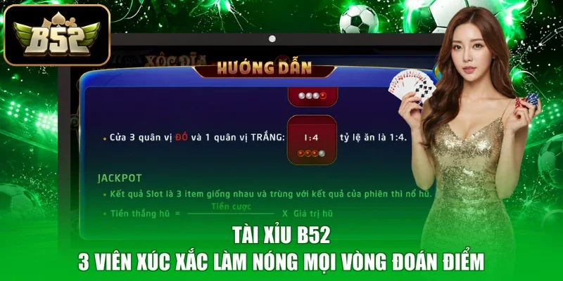 Tài Xỉu B52 - 3 Viên Xúc Xắc Làm Nóng Mọi Vòng Đoán Điểm