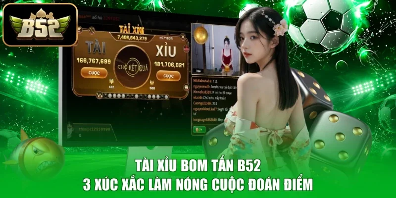 Tài Xỉu Bom Tấn B52 - 3 Xúc Xắc Làm Nóng Cuộc Đoán Điểm