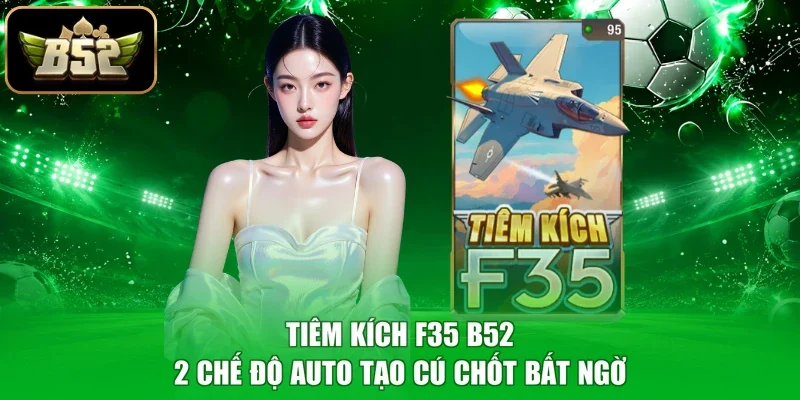 Tiêm Kích F35 B52 - 2 Chế Độ Auto Tạo Cú Chốt Bất Ngờ