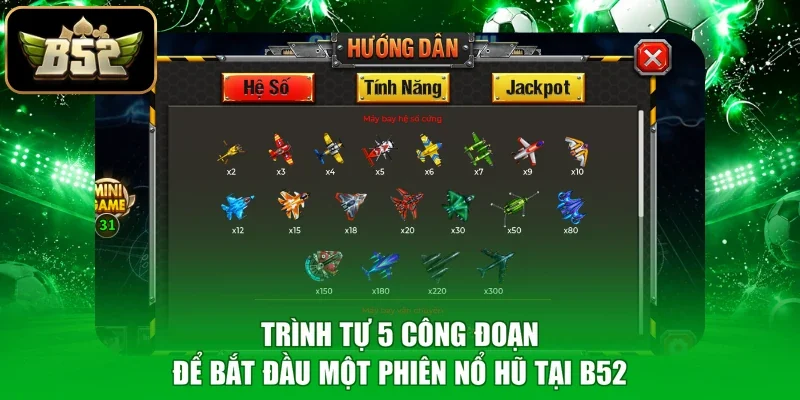 Trình tự 5 công đoạn để bắt đầu một phiên nổ hũ tại B52