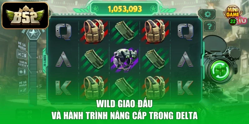 Wild giao đấu và hành trình nâng cấp trong Delta