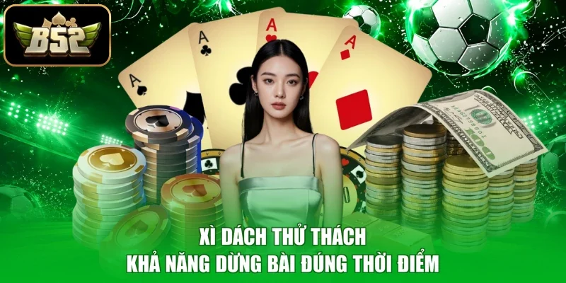 Xì Dách thử thách khả năng dừng bài đúng thời điểm