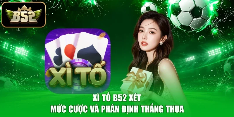 Xì tố B52 xét mức cược và phân định thắng thua