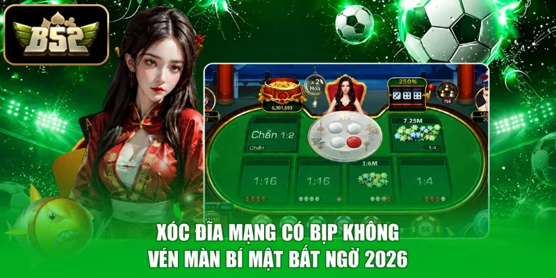 Xóc Đĩa Mạng Có Bịp Không - Vén Màn Bí Mật Bất Ngờ 2026